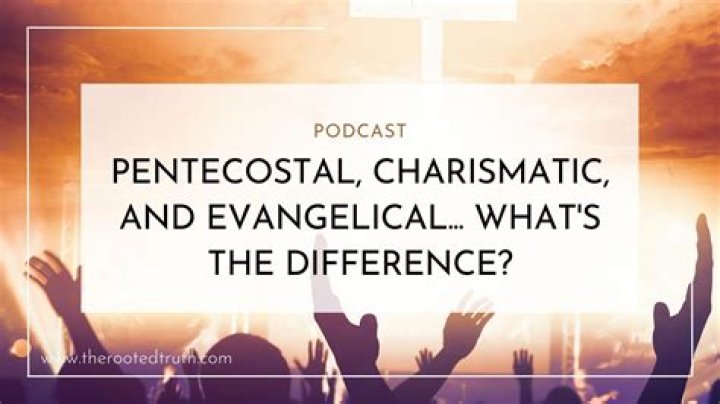 What is the Difference Between Evangelical and Pentecostal